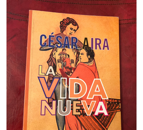 La Vida Nueva - Cesar Aira - 1era Edicion 2007 Mansalva