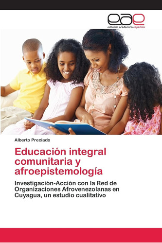 Libro: Educación Integral Comunitaria Y Afroepistemología: I