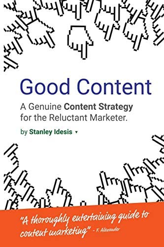 Good Content: A Genuine Content Strategy For The Reluctant Marketer, De Idesis, Stanley. Editorial Stanley Idesis, Tapa Blanda En Inglés