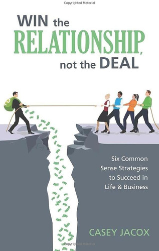 Libro: Win The Relationship, Not The Deal: Six Common Sense