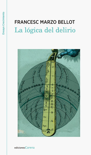 La lógica del delirio, de Francesc Marzo Bellot. Editorial Ediciones Carena, tapa blanda en español, 2017