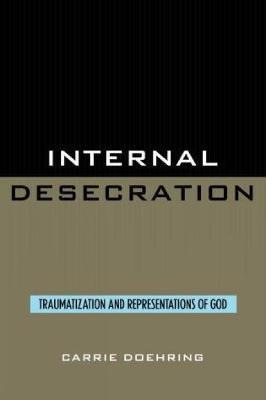 Internal Desecration : Traumatization And Representations...