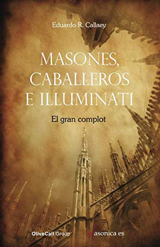 Masones Caballeros E Illuminati: El Gran Complot, De Eduardo R Callaey. Editorial Independently Published, Tapa Blanda En Español, 2019