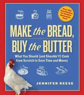 Make The Bread, Buy The Butter : What You Should (and Should