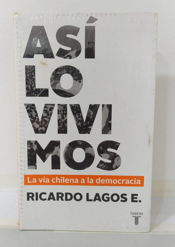 Así Lo Vivimos, Vía Chilena A La Democracia / Ricardo Lagos