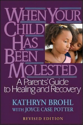 When Your Child Has Been Molested, De Kathryn Brohl. Editorial John Wiley Sons Inc, Tapa Blanda En Inglés