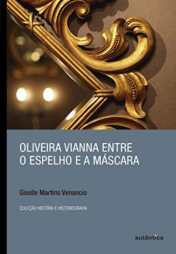 Libro Oliveira Vianna Entre O Espelho E A Mascara De Venanci