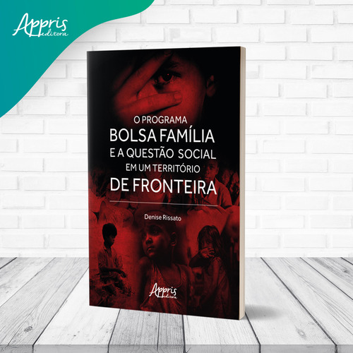 O Programa Bolsa Familia E A Questao Social Em Um Territorio De Fronteira, De Denise Rissato. Editorial Appris, Capa Mole, Edição 1 Em Português, 2022