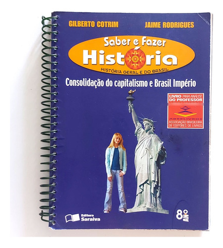Livro Saber E Fazer História Geral Do Brasil 8a Ano Consolidação Do Capitalismo E Brasil Império Gilberto Cotrim / Jaime Rodrigues Livro Do Professor 4a Ed. 2007 (Usado)