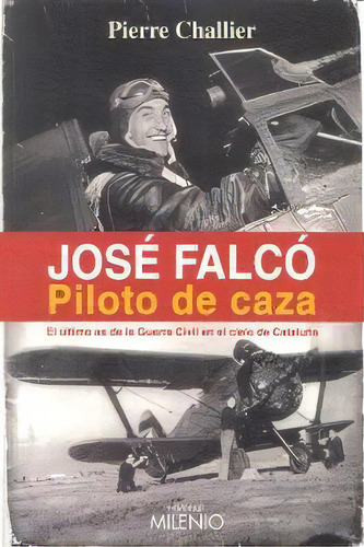 Josãâ© Falcãâ³. Piloto De Caza, De Challier, Pierre. Editorial Milenio Publicaciones S.l., Tapa Blanda En Español
