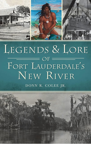 Libro: Legends And Lore Of Fort Lauderdale S New River (amer