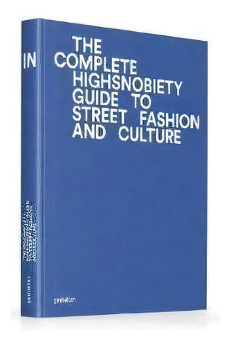The Incomplete : Highsnobiety Guide To Street Fashion And Culture, De Gestalten. Editorial Die Gestalten Verlag, Tapa Dura En Inglés