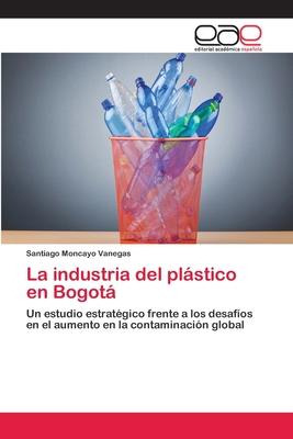 Libro La Industria Del Plastico En Bogota - Santiago Monc...