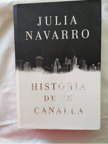 Historia De Un Canalla Julia Navarro 
