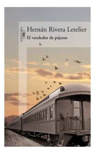 El Vendedor De Pájaros, De Hernan Rivera Letelier.