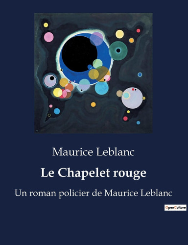 Le Chapelet Rouge: Un Roman Policier De Maurice Leblanc