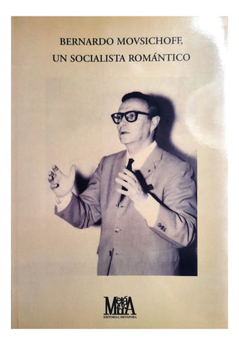 Un Socialista Romántico - Bernardo Movsichoff ( Periodismo )