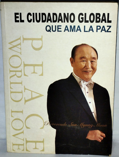 El Ciudadano Global Que Ama La Paz Reverendo Sun Myung Moon