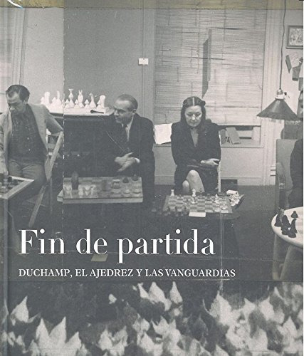 Libro Fin De Partida. Duchamp, El Ajedrez Y Las Vanguardias