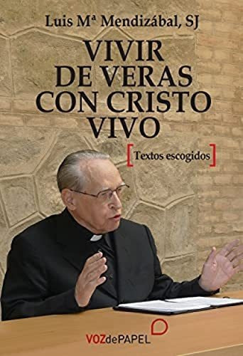 Vivir De Verás Con Cristo Vivo, De Luis María  Sj Mendizábal. Editorial Libros Libres, Tapa Blanda En Español, 2021