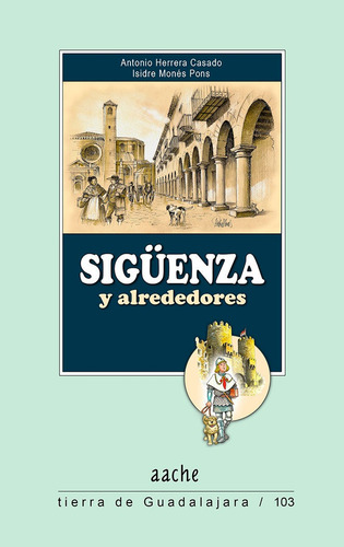 Sigãâ¼enza Y Alrededores, De Herrera Casado, Antonio. Editorial Aache Ediciones De Guadalajara S.l., Tapa Blanda En Español