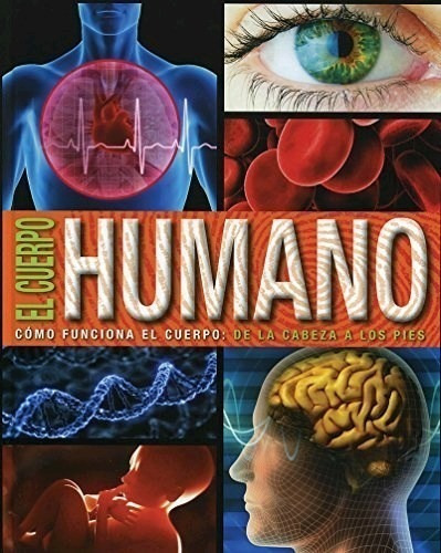El Cuerpo Humano: Como Funciona De La Cabeza A Los Pies, De Vv. Aa.. Serie 1 Editorial Parragon, Tapa Dura, Edición 2015 En Español, 2015