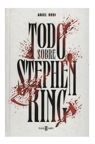 Libro Todo Sobre Stephen King De Ariel Bosi