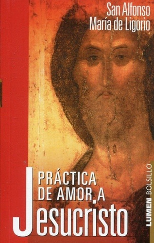 Practica De Amor A Jesucristo, De De Ligorio, San Alfonso Maria. Editorial Lumen, Edición 1 En Español