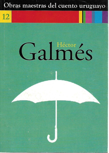 Obras Maestras Del Cuento Uruguayo - Hector Galmes