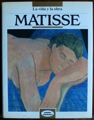 Matisse La Vida Y La Obra - Grijalbo Mondadori Gran Formato