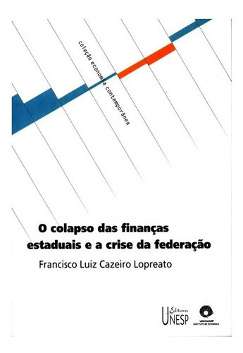 O Colapso Das Finanças Estaduais E A Crise Da Federação: O Colapso Das Finanças Estaduais E A Crise Da Federação, De Lopreato, Francisco Luiz Cazeiro. Editora Unesp, Capa Mole, Edição 1 Em Português