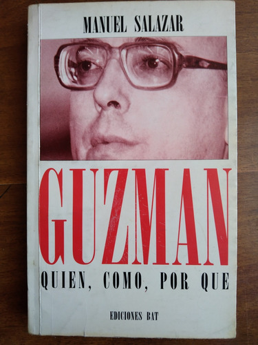 Manuel Salazar // Guzmán. Quien, Como, Por Qué ***
