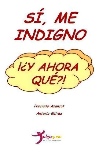 Si, Me Indigno, !?y Ahora Que?!, De Preciada Azancot. Editorial Createspace Independent Publishing Platform, Tapa Blanda En Español