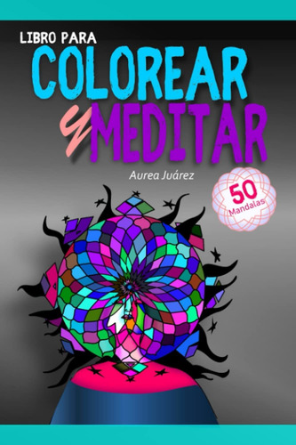 Libro Colorear Y Meditar: 50 Mandalas (spanish Editio Lrf