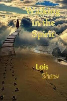 Walking In The Spirit - Lois Shaw (paperback)