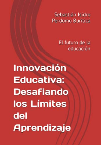 Innovacion Educativa: Desafiando Los Limites Del Aprendizaje