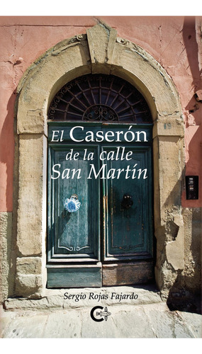 El Caserón De La Calle San Martín, De Rojas Fajardo , Sergio.., Vol. 1.0. Editorial Caligrama, Tapa Blanda, Edición 1.0 En Español, 2020