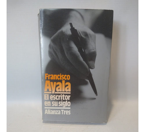El Escritor En Su Siglo Francisco Ayala Alianza