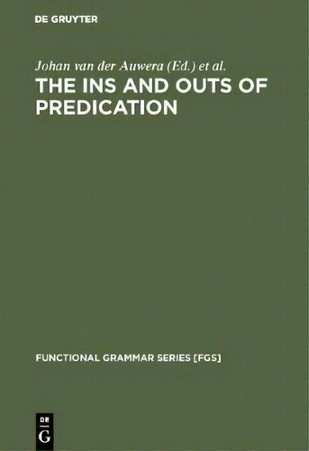 The Ins And Outs Of Predication, De Johan Van Der Auwera. Editorial De Gruyter, Tapa Dura En Inglés