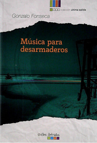 Libro Música Para Desarmaderos De Gonzalo Fonseca