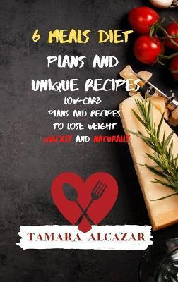 Libro 6 Meals Diet Plans And Unique Recipes : Low-carb Pl...