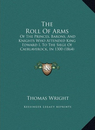 Libro The Roll Of Arms : Of The Princes, Barons, And Knig...