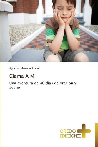 Libro: Clama A Mí: Una Aventura 40 Días Oración Y Ayun