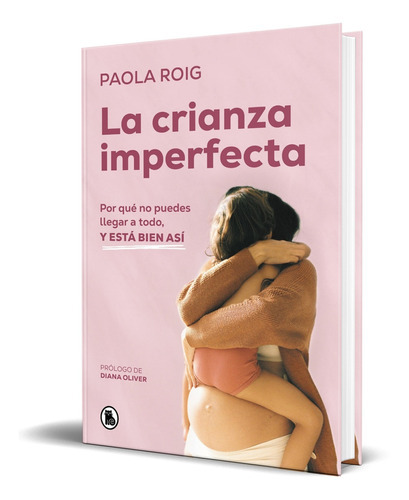 La Crianza Imperfecta, De Paola Roig. Editorial Bruguera, Tapa Blanda En Español, 2023