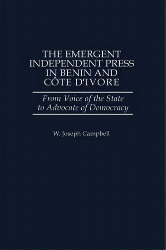 The Emergent Independent Press In Benin And Cote D'ivoire, De W. Joseph Campbell. Editorial Abc Clio, Tapa Dura En Inglés