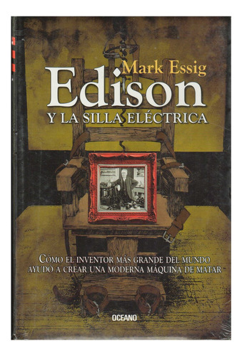 Edison Y La Silla Electrica: Cómo El Inventor Más Grande Del Mundo Ayudó A Crear Una Moderna Máquina De Matar, De Essig, Mark., Vol. 1. Editorial Maeva, Tapa Tapa Blanda En Español