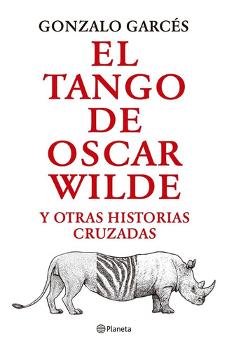 El Tango De Oscar Wilde - Gonzalo Garces - Planeta - Libro