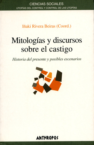 Mitologias Y Discursos Sobre El Castigo, De Iñaki Rivera Beiras. Editorial Anthropos, Tapa Blanda, Edición 1 En Español, 2004