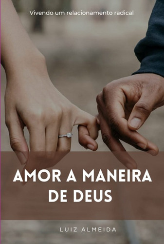 Amor À Maneira De Deus: Vivendo Um Relacionamento Radical, De Luiz, Almeida. Série Não Aplicável, Vol. 1. Editora Clube De Autores, Capa Mole, Edição 3 Em Português, 2022