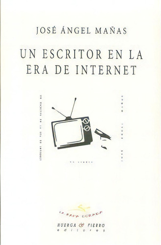 Un Escritor En La Era De Internet, De Mañas (1971-), José Ángel. Editorial Huerga Y Fierro Editores, Tapa Blanda En Español